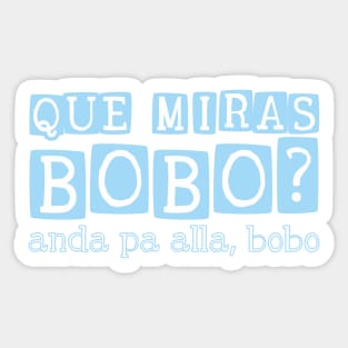 Que miras bobo? Anda pa alla bobo Sticker